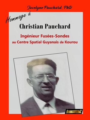 cover image of Hommage à Christian Pauchard Ingénieur Fusée-Sonde au Centre Spatial Guyanais de Kourou